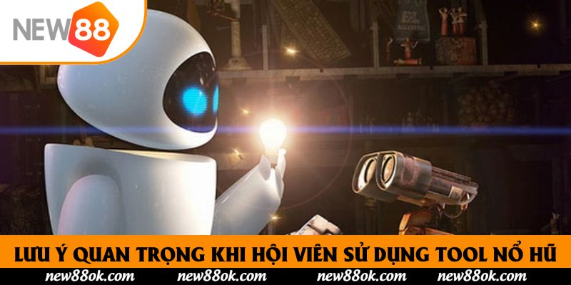 Lưu ý quan trọng khi hội viên sử dụng tool nổ hũ