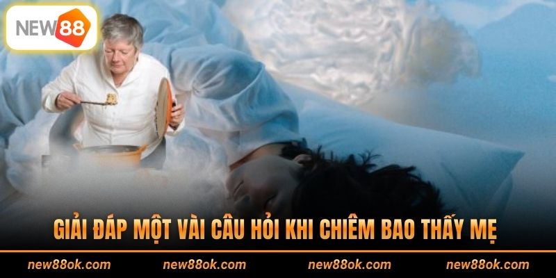 Giải đáp một vài câu hỏi khi chiêm bao thấy mẹ 