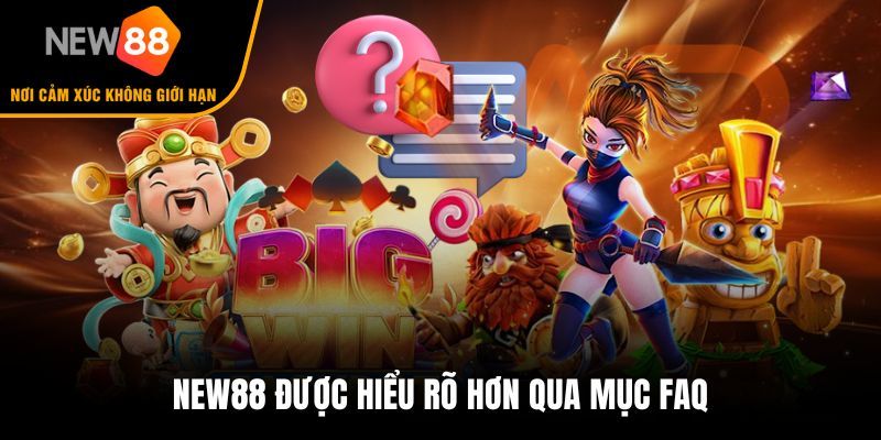 New88 được hiểu rõ hơn qua mục FAQ
